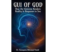 The GUI of God: How the Universe Renders Reality in Response to You (Life in the Bliss Lane)
