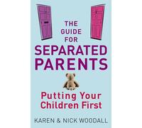 The Guide For Separated Parents: Putting children first