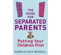The Guide For Separated Parents : Putting children first