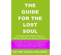 THE GUIDE FOR THE LOST SOUL: The Breakthrough 12 Months Program to End Soul Depression and Become the Real You