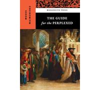 The Guide for the Perplexed: The Original Jewish Theology Classic