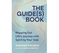 The Guide(s) Book: Mapping Out Life's Journey with Spirit by Your Side