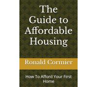 The Guide to Affordable Housing: How To Afford Your First Home
