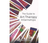 The Guide to Art Therapy Internships