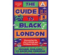 The Guide to Black London : Discovering the City’s African and Caribbean History