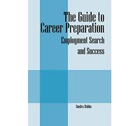 The Guide to Career Preparation: Employment Search and Success