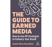 The Guide to Earned Media: How to Use PR Strategies to Enhance Your Brand
