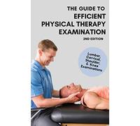 The Guide to Efficient Physical Therapy Examination: 2nd Edition
