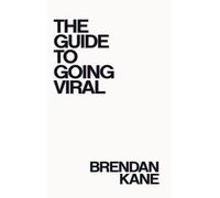 The Guide to Going Viral: The Art and Science of Succeeding on Social Media
