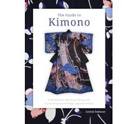 The Guide to Kimono : A Handbook to Identifying, Dating, and Pricing Antique and Vintage Japanese Kimono