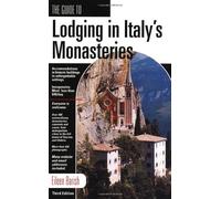 The Guide To Lodging In Italy's Monasteries: Third Edition