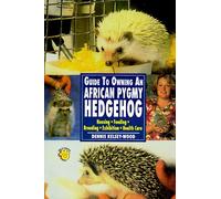The Guide to Owning an African Pygmy Hedgehog (Re Series)