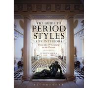 The Guide to Period Styles for Interiors: From the 17th Century to the Present b