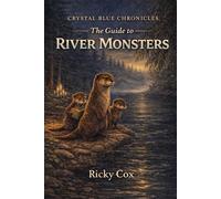 The Guide to River Monsters: Crystal Blue Chronicles, Book One