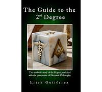 The Guide to the 2nd Degree: The symbolic study of the Degree, enriched with the perspective of Hermetic Philosophy (Masonic Guide)