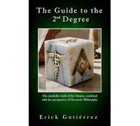 The Guide to the 2nd Degree: The symbolic study of the Degree, enriched with the perspective of Hermetic Philosophy (Masonic Guide)