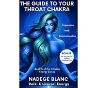 THE GUIDE TO YOUR THROAT CHAKRA: Expression, Truth and Communication - Includes a 30-Day Throat Chakra Healing Plan (Standard Edition) (THE CHAKRA ENERGY SERIES STANDARD)