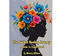 The Guided Healing Journey: A Guide to Empowerment