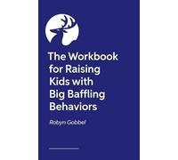The Guided Journal for Raising Kids with Big, Baffling Behaviors: Game-Changing Exercises and Tools to Transform Your Parenting