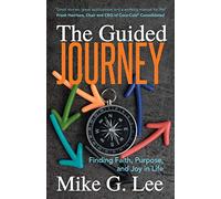 The Guided Journey: Finding Faith, Purpose, and Joy in Life