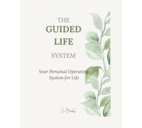 The Guided Life System: Your Personal Operating System for Life