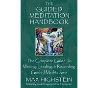 The Guided Meditation Handbook: The Complete Guide To Writing, Leading, & Recording Guided Meditations