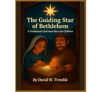 The Guiding Star of Bethlehem: A Traditional Christmas Story for Children (Journey Through the Bible)