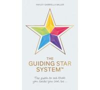 The Guiding Star System : The path to all that you know you can be