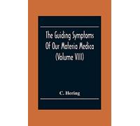 The Guiding Symptoms Of Our Materia Medica (Volume Viii)