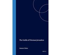 The Guilds of Ottoman Jerusalem: 21 (Ottoman Empire and Its Heritage)