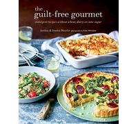 The Guilt-free Gourmet: Indulgent recipes without wheat, dairy or cane sugar