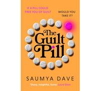 The Guilt Pill: A powerful, unputdownable must-read exploration of motherhood and female ambition: A powerful, unputdownable, twisty read about ... - guaranteed to get your bookclub talking!