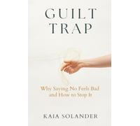 The Guilt Trap: Why Saying No Feels Bad and How to Stop It