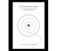 The Guiltless Life System:: Inner Harmony for Spiritual Confidence and Sustainable Growth: 5 (“The N Paths Project” Systems for a Life Without Guilt)