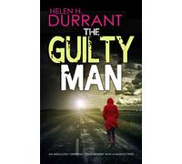 THE GUILTY MAN an absolutely gripping crime mystery with a massive twist (Detectives Lennox & Wilde Thrillers)