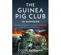 The Guinea Pig Club In Numbers : Archibald McIndoe and Reconstructing Injured Aircrew in WW2