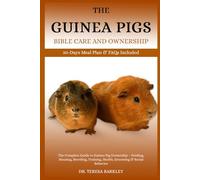 THE GUINEA PIGS BIBLE CARE AND OWNERSHIP: The Complete Guide to Guinea Pig Ownership - Feeding, Housing, Breeding, Training, Health, Grooming & Social Behavior