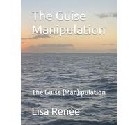 The Guise Manipulation: The Guise (Man)ipulation