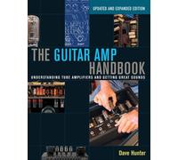 The Guitar Amp Handbook : Understanding Tube Amplifiers and Getting Great Sounds