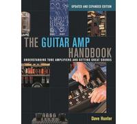The Guitar Amp Handbook: Understanding Tube Amplifiers and Getting Great Sounds, Updated Edition