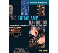 The Guitar Amp Handbook: Understanding Tube Amplifiers and Getting Great Sounds, Updated Edition