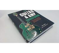 The Guitar & Amp Sourcebook: An Illustrated Collection of the Axes and Amps That Rocked Our World