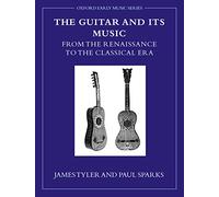 The Guitar and Its Music: From the Renaissance to the Classical Era (Early Music Series)