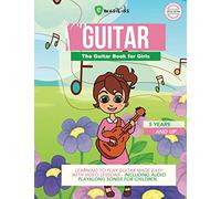 The Guitar Book for Girls - 5 years and up - Learning to play guitar made easy - with Video Lessons: Including Audio files and many songs for children