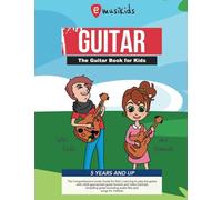 The guitar book for Kids 5 years & up - The Comprehensive Guitar Guide for Kids: Learning to play the guitar with child appropriate guitar lessons and ... audio files and songs for children