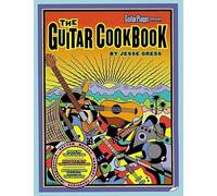 The Guitar Cookbook: The Complete Guide to Rhythm, Melody, Harmony, Technique & Improvisation