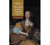The Guitar in Stuart England: A Social and Musical History (Musical Performance and Reception)