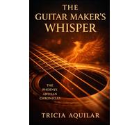 THE GUITAR MAKER'S WHISPER (THE PHOENIX ARTISAN CHRONICLES)