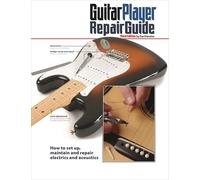 The Guitar Player Repair Guide – How to Set Up, Maintain & Repair Electrics and Acoustics – 3rd Ed.