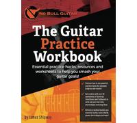 The Guitar Practice Workbook: Essential practice hacks, resources and worksheets to help you smash your guitar goals!